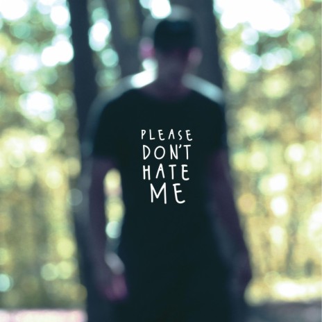 Please Don't Hate Me | Boomplay Music