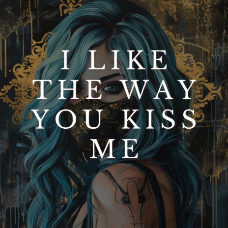 i like the way you kiss me | Boomplay Music