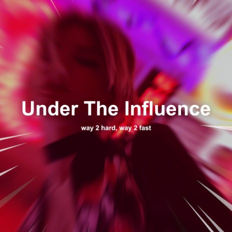 Under The Influence (Techno) ft. Way 2 Fast | Boomplay Music