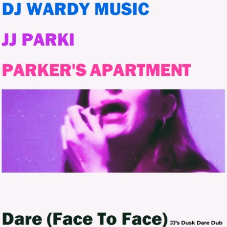 Dare (Face to Face) (JJ's Dusk Dare Dub) ft. DJ Wardy Music & Parker's Apartment | Boomplay Music
