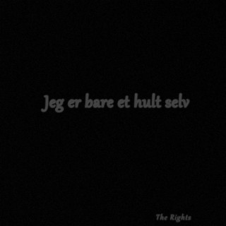 Jeg Er Bare Et Hult Selv