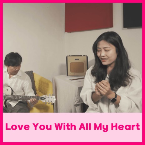 Love You With All My Heart (Female version) | Boomplay Music