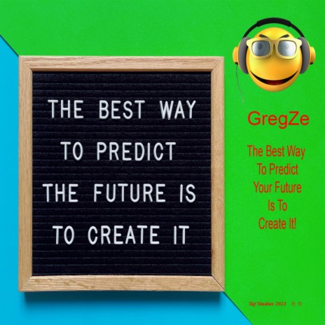 The Best Way To Predict Your Future Is To Create It | Boomplay Music
