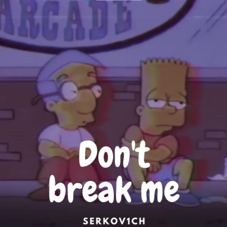 Don't break me