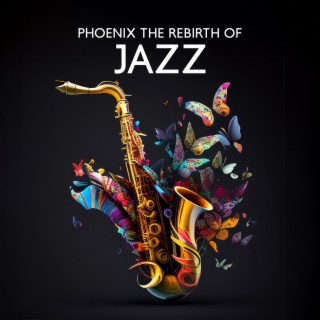 Phoenix The Rebirth Of Jazz