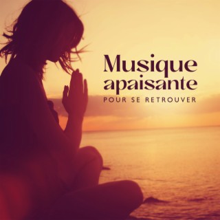 Musique apaisante pour se retrouver : Calmer l'esprit, méditation et yoga relaxant