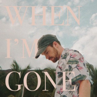 When I'm Gone lyrics | Boomplay Music