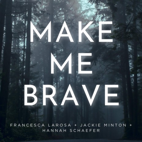 Make Me Brave (Live) ft. Francesca LaRosa & Jackie Minton | Boomplay Music