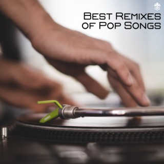 Best Remixes of Pop Songs