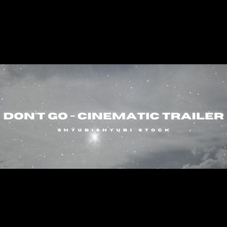 Don't Go (Cinematic Trailer) | Boomplay Music