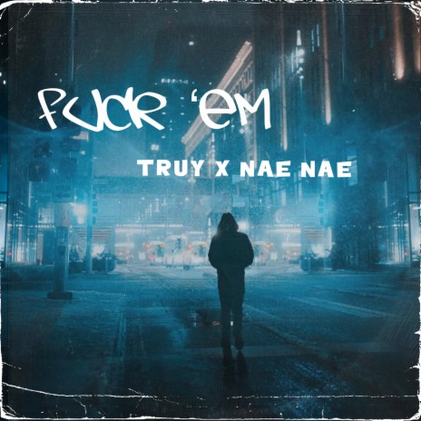 Fuck ‘Em ft. Truy | Boomplay Music