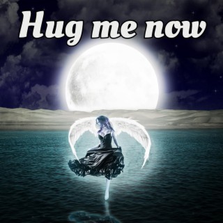 HUG ME NOW