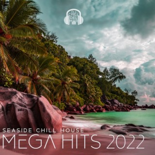 Seaside Chill House: Mega Hits 2022 - Ibiza Tropical Vibes, Caribbean Mood & Beach Party (Holidays 2022)