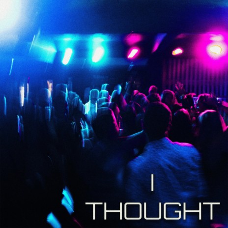 i thought | Boomplay Music