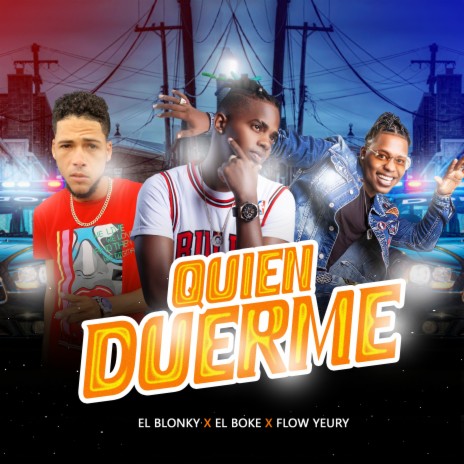 Quien Duerme ft. El Boke & Flow Yeury | Boomplay Music