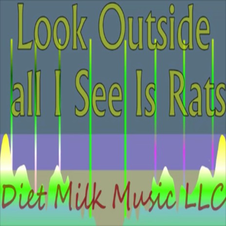 Look Outside All I See Is Rats | Boomplay Music
