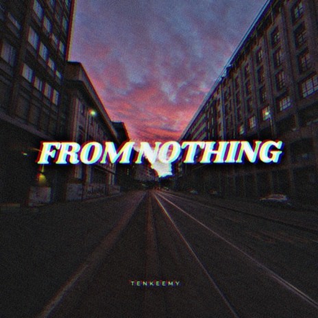FROM NOTHING (Freestyle)