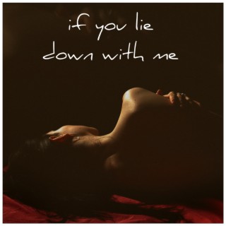 If You Lie Down With Me