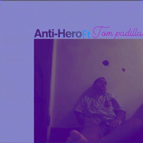 Anti-hero ft. Tom padilla