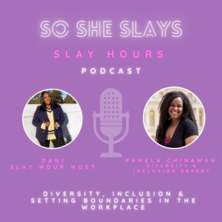 Slay Hour about diversity and inclusion in the workplace with, Pam Chinawah. 