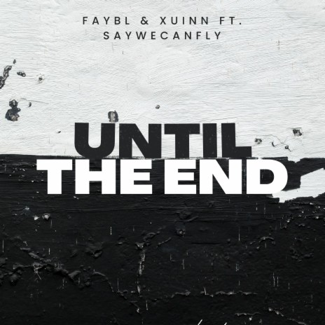 Until The End ft. Xuinn & SayWeCanFly | Boomplay Music