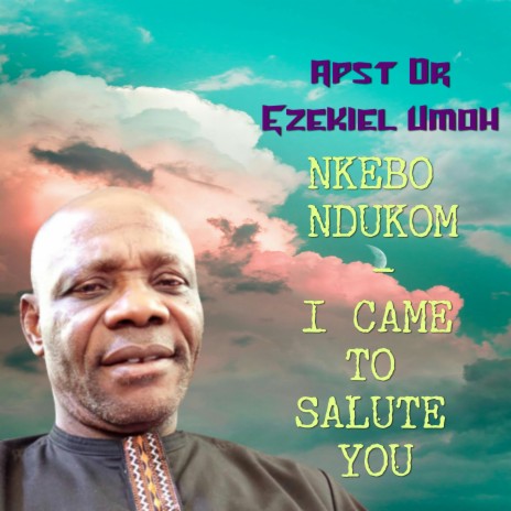 Nkebo Ndukom (I Came To Salute You)