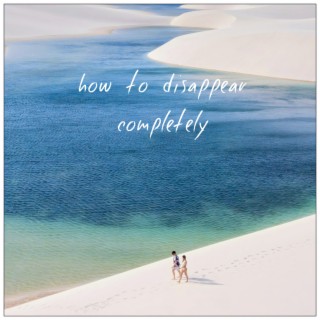 How to Disappear Completely