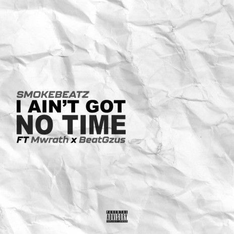 I Aint Got No Time ft. Mwrath & BeatGZus | Boomplay Music