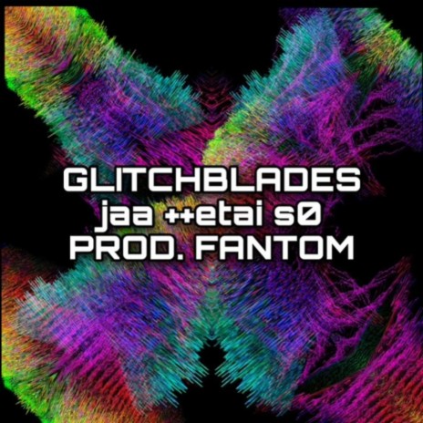 glitchblades (feat. etai s0) | Boomplay Music