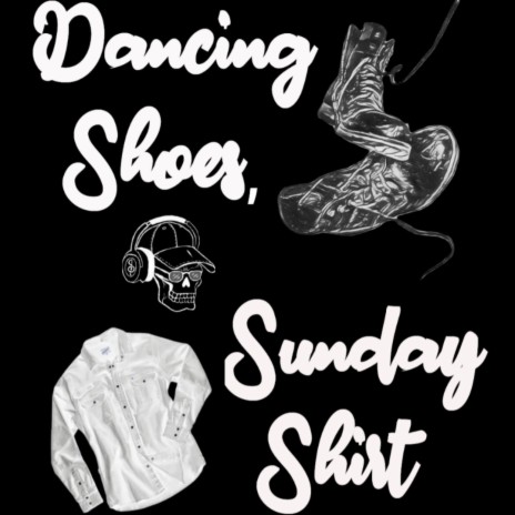 Dancing shoes, Sunday shirt | Boomplay Music