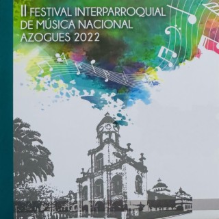 II FESTIVAL INTERPARROQUIAL DE MUSICA NACIONAL AZOGUES 2022