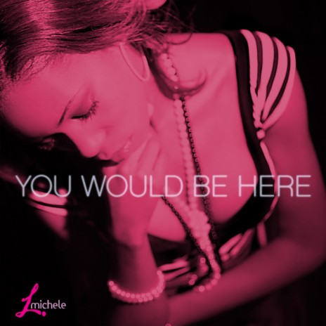 You Would Be Here | Boomplay Music