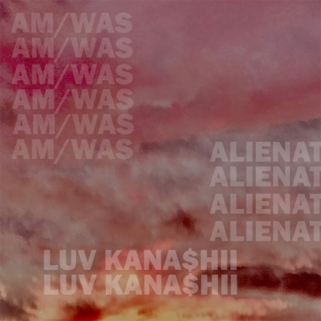 Alienation ft. LUV KANA$HII | Boomplay Music
