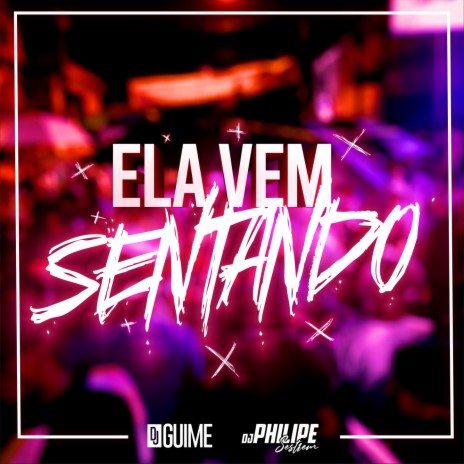 Beat Ela Vem Sentando ft. DJ Philipe Sestrem | Boomplay Music
