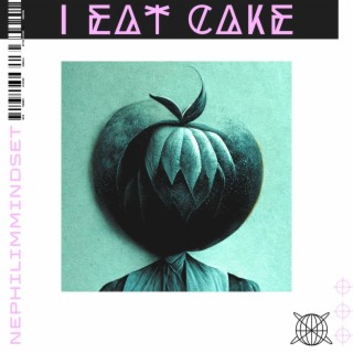 I eat cake