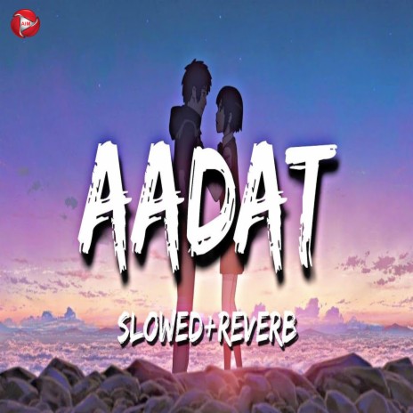 Aadat (Slowed + Reverb) | Boomplay Music