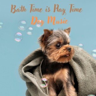 Bath Time is Play Time – Dog Music