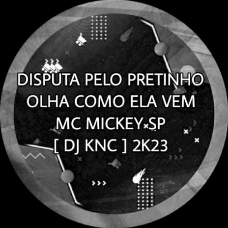 Disputa pelo Pretinho - Olha Como Ela Vem 2K23 ft. DJ KNC | Boomplay Music