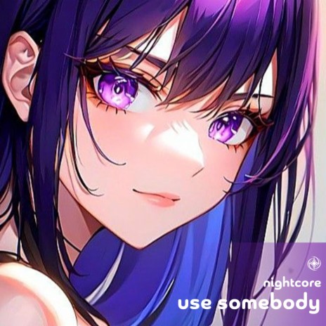 Use Somebody - Nightcore | Boomplay Music