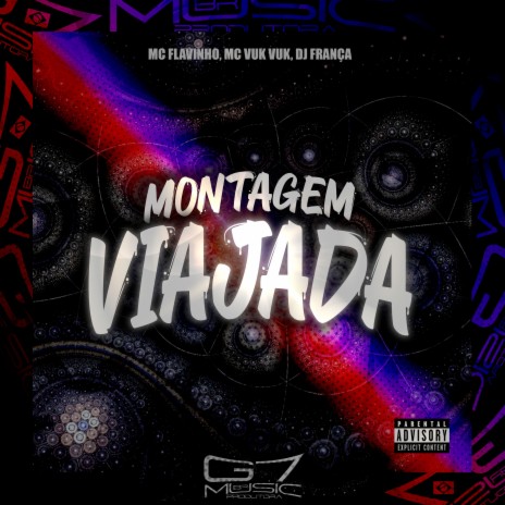 Montagem Viajada ft. DJ FRANÇA, G7 MUSIC BR & MC Flavinho | Boomplay Music