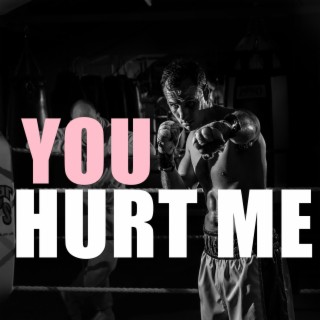 You Hurt Me