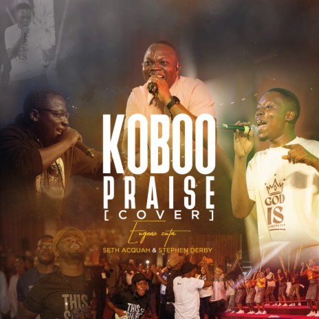 Koboo Praise (Cover) ft. Seth Acquah & Stephen Derby | Boomplay Music