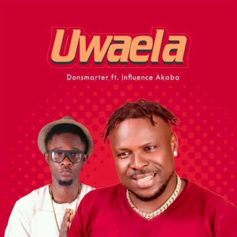 Uwaela ft. Influence Akaba | Boomplay Music