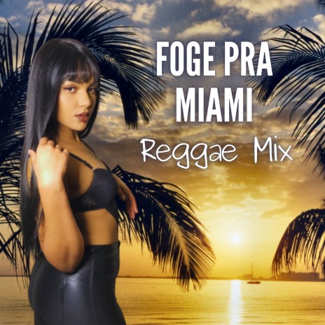 Foge Pra Miami Reggae Mix | Boomplay Music