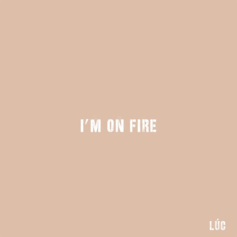 I´m On Fire | Boomplay Music