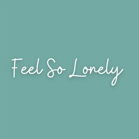 Feel So Lonely