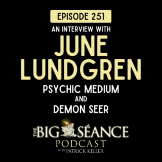 251 - Psychic Medium June Lundgren on Demons and Archangels - Big Seance