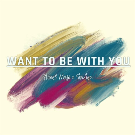 Want to Be With You ft. Sindiex | Boomplay Music