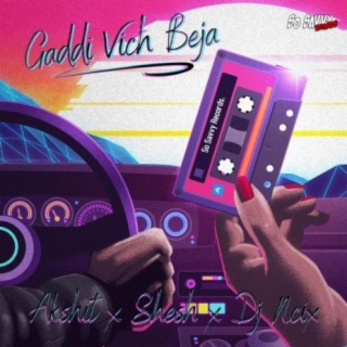 Gaddi Vich Beja (feat. Akshit & Shesh)