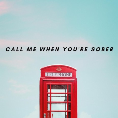 Call Me When You're Sober | Boomplay Music
